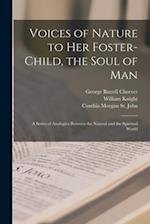 Voices of Nature to Her Foster-child, the Soul of Man : a Series of Analogies Between the Natural and the Spiritual World 