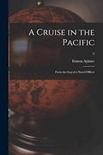 A Cruise in the Pacific : From the Log of a Naval Officer; 2 