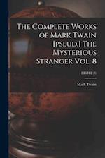 The Complete Works of Mark Twain [pseud.] The Mysterious Stranger Vol. 8; EIGHT (8) 