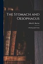 The Stomach and Oesophagus [microform] : a Radiographic Study 