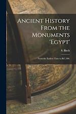 Ancient History From the Monuments 'Egypt': From the Earliest Time to B.C.300. 
