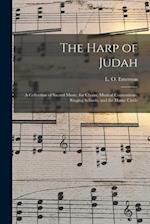 The Harp of Judah; a Collection of Sacred Music, for Choirs, Musical Conventions, Singing Schools, and the Home Circle 