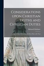 Considerations Upon Christian Truths and Christian Duties [microform] : Digested Into Meditations for Every Day in the Year 