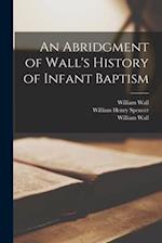 An Abridgment of Wall's History of Infant Baptism 