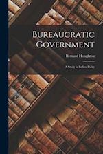Bureaucratic Government; a Study in Indian Polity 