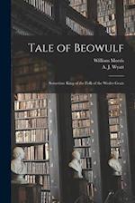 Tale of Beowulf : Sometime King of the Folk of the Weder Geats 