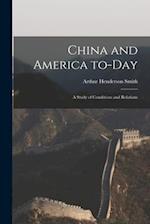 China and America To-day : a Study of Conditions and Relations 