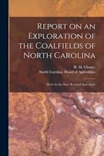 Report on an Exploration of the Coalfields of North Carolina : Made for the State Board of Agriculture 