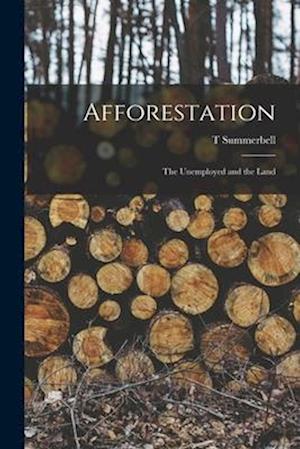 Afforestation : The Unemployed and the Land