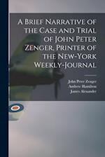 A Brief Narrative of the Case and Trial of John Peter Zenger, Printer of the New-York Weekly-journal 