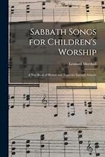 Sabbath Songs for Children's Worship : a New Book of Hymns and Tunes for Sabbath Schools 