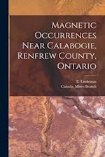 Magnetic Occurrences Near Calabogie, Renfrew County, Ontario [microform] 