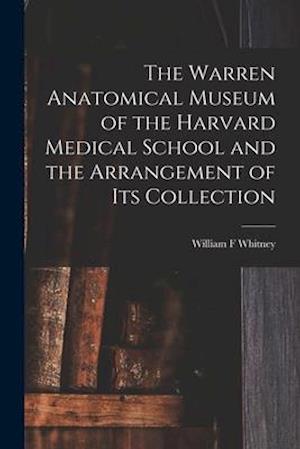 The Warren Anatomical Museum of the Harvard Medical School and the Arrangement of Its Collection
