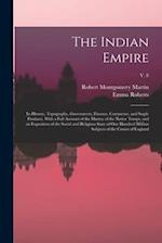 The Indian Empire: Its History, Topography, Government, Finance, Commerce, and Staple Products. With a Full Account of the Mutiny of the Native Troops