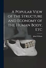 A Popular View of the Structure and Economy of the Human Body, Etc 