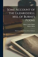 Some Account of the Glenriddell Mss. of Burns's Poems: With Several Poems Never Before Published 