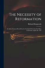 The Necessity of Reformation : an Assize-sermon Preach'd in the Cathedral Church of St. Mary in Lincoln, on July 28, 1707 