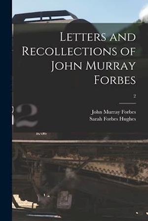 Letters and Recollections of John Murray Forbes; 2