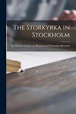 The Storkyrka in Stockholm : (St. Nicholas' Church) : Its Historical and Noteworthy Memorials 