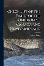 Check List of the Fishes of the Dominion of Canada and Newfoundland [microform] 