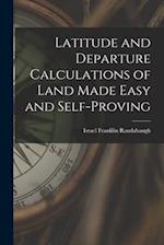 Latitude and Departure Calculations of Land Made Easy and Self-proving 