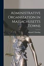 Administrative Organization in Massachusetts Towns