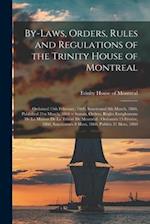 By-laws, Orders, Rules and Regulations of the Trinity House of Montreal : Ordained 15th February, 1860, Sanctioned 8th March, 1860, Published 31st Mar