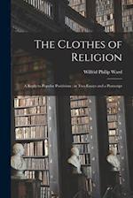 The Clothes of Religion : a Reply to Popular Positivism ; in Two Essays and a Postscript 