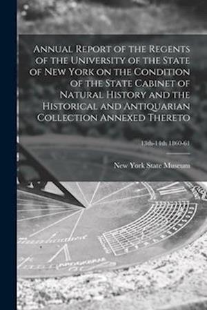 Annual Report of the Regents of the University of the State of New York on the Condition of the State Cabinet of Natural History and the Historical and Antiquarian Collection Annexed Thereto; 13th-14th 1860-61
