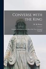 Converse With the King [microform] : Scripture Selections for Each Day of the Year, Arranged Topically 