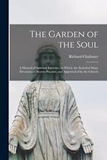 The Garden of the Soul : a Manual of Spiritual Exercises, in Which Are Included Many Devotions of Recent Practice, and Approved of by the Church 