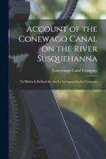 Account of the Conewago Canal on the River Susquehanna : to Which is Prefixed the Act for Incorporating the Company 