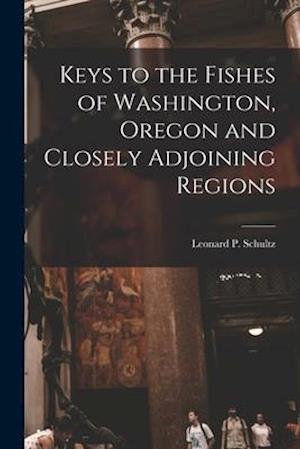 Keys to the Fishes of Washington, Oregon and Closely Adjoining Regions