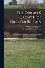 The Origin & Growth of Greater Britain : an Introduction to C.P. Lucas's Historical Geography 