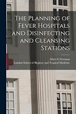 The Planning of Fever Hospitals and Disinfecting and Cleansing Stations [electronic Resource] 