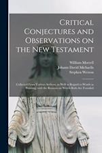 Critical Conjectures and Observations on the New Testament : Collected From Various Authors, as Well in Regard to Words as Pointing, With the Reasons 