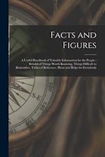 Facts and Figures [microform] : a Useful Handbook of Valuable Information for the People : Brimful of Things Worth Knowing, Things Difficult to Rememb