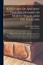 A History of Ancient Tenures of Land in North Wales and the Marches : Containing Notes on the Common and Demesne Lands of the Lordship of Bromfield, a