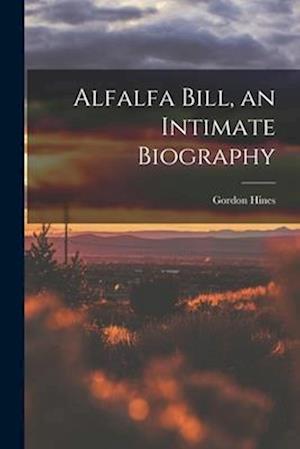 Alfalfa Bill, an Intimate Biography