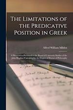 The Limitations of the Predicative Position in Greek [microform] : a Dissertation Presented to the Board of University Studies of the John Hopkins Uni