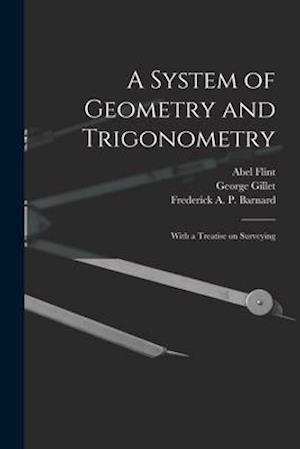 A System of Geometry and Trigonometry : With a Treatise on Surveying
