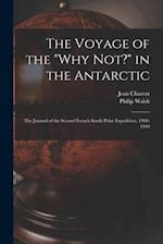 The Voyage of the "Why Not?" in the Antarctic [microform] : the Journal of the Second French South Polar Expedition, 1908-1910 