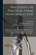 Precedents, or Practical Forms in Actions at Law : in the Supreme Court of the State of New York, the Superior Court and Court of Common Pleas, for th