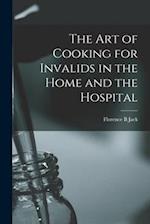 The Art of Cooking for Invalids in the Home and the Hospital [electronic Resource] 