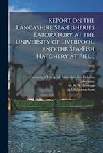 Report on the Lancashire Sea-fisheries Laboratory at the University of Liverpool, and the Sea-fish Hatchery at Piel ..; 1893 