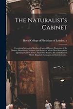 The Naturalist's Cabinet : Containing Interesting Sketches of Animal History; Illustrative of the Natures, Dispositions, Manners, and Habits, of All t