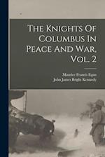The Knights Of Columbus In Peace And War, Vol. 2 
