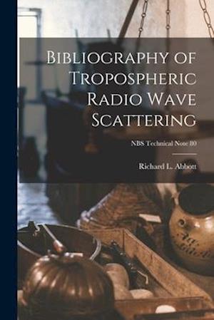 Bibliography of Tropospheric Radio Wave Scattering; NBS Technical Note 80