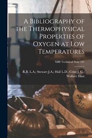 A Bibliography of the Thermophysical Properties of Oxygen at Low Temperatures; NBS Technical Note 137