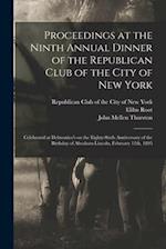 Proceedings at the Ninth Annual Dinner of the Republican Club of the City of New York : Celebrated at Delmonico's on the Eighty-sixth Anniversary of t